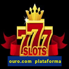 ouro.com plataforma de jogos